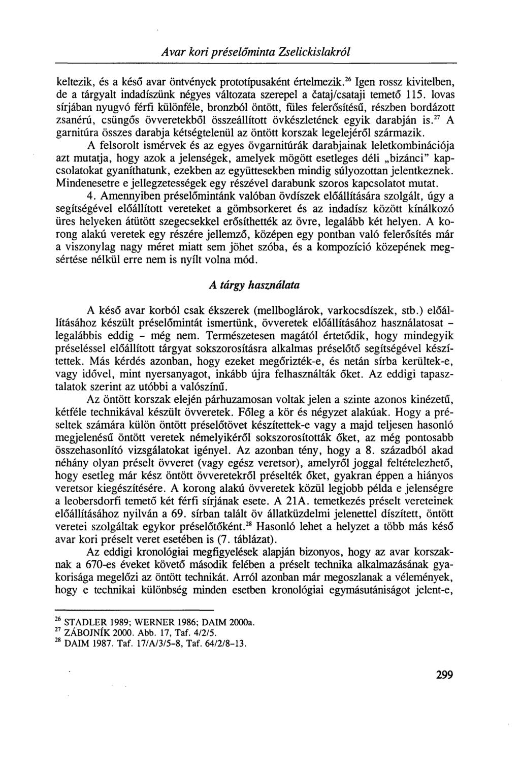 Avar kori préselőminta Zselickislakról keltezik, és a késő avar öntvények prototípusaként értelmezik.
