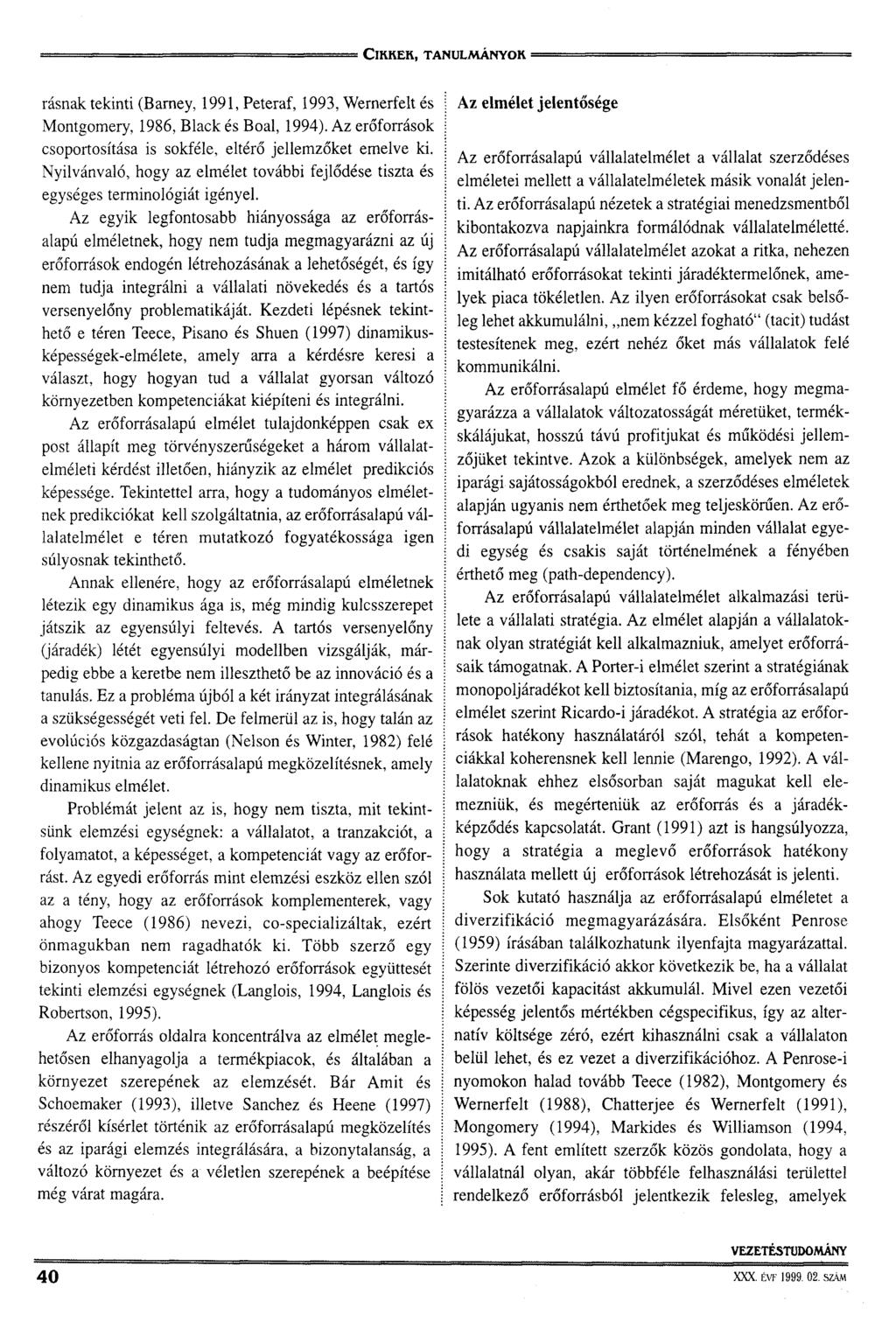 rásnak tekinti (Barney, 1991, Peteraf, 1993, Wernerfelt és Montgomery, 1986, Black és Boai, 1994). Az erőforrások csoportosítása is sokféle, eltérő jellemzőket emelve ki.