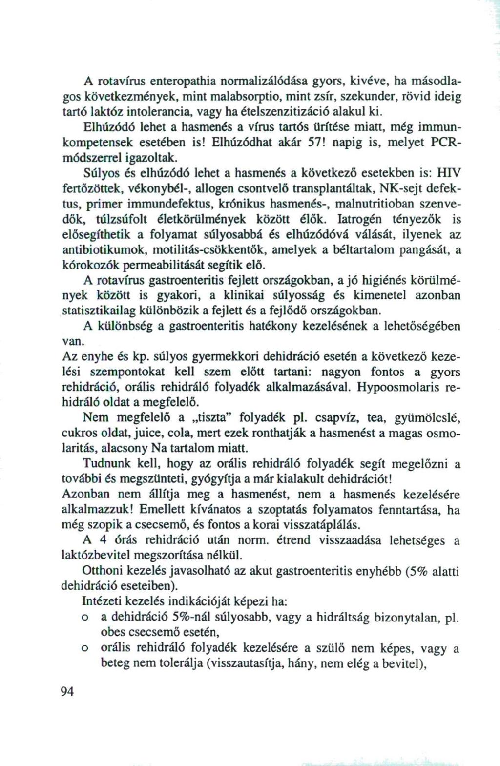 A rotavírus enteropathia normalizálódása gyors, kivéve, ha másodlagos következmények, mint malabsorptio, mint zsír, szekunder, rövid ideig tartó laktóz intolerancia, vagy ha ételszenzitizáció alakul
