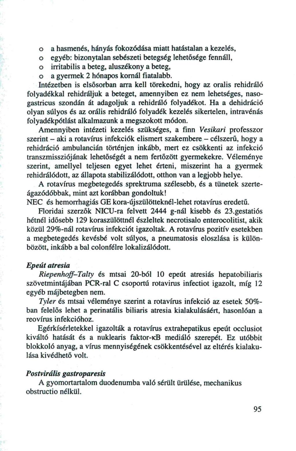 o a hasmenés, hányás fokozódása miatt hatástalan a kezelés, o egyéb: bizonytalan sebészeti betegség lehetősége fennáll, o irritabilis a beteg, aluszékony a beteg, o a gyermek 2 hónapos kornál