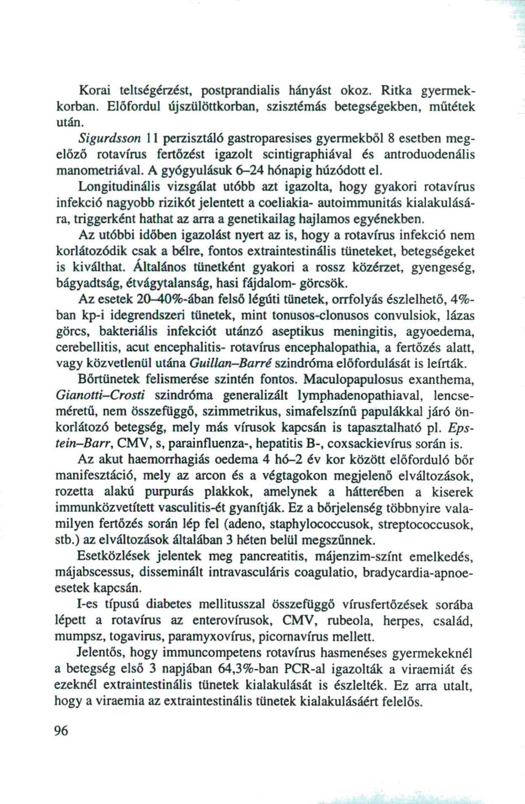 Korai teltségérzést, postprandialis hányást okoz. Ritka gyermekkorban. Előfordul újszülöttkorban, szisztémás betegségekben, műtétek után.