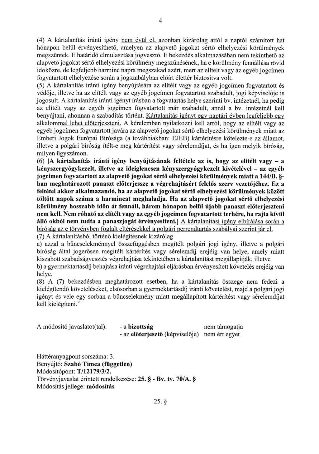 4 (4) A kártalanítás iránti igény nem évül el, azonban kizárólag attól a naptól számított hat hónapon belül érvényesíthet ő, amelyen az alapvető jogokat sértő elhelyezési körülmények megszűntek.