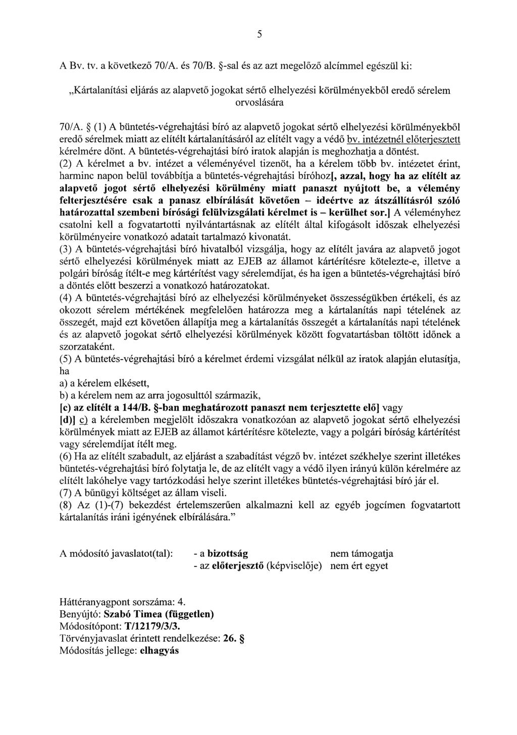 5 A Bv. tv. a következ ő 70/A. és 70/B. -sal és az azt megel őző alcímmel egészül ki : Kártalanítási eljárás az alapvet ő jogokat sért ő elhelyezési körülményekb ől eredő sérelem orvoslására 70/A.