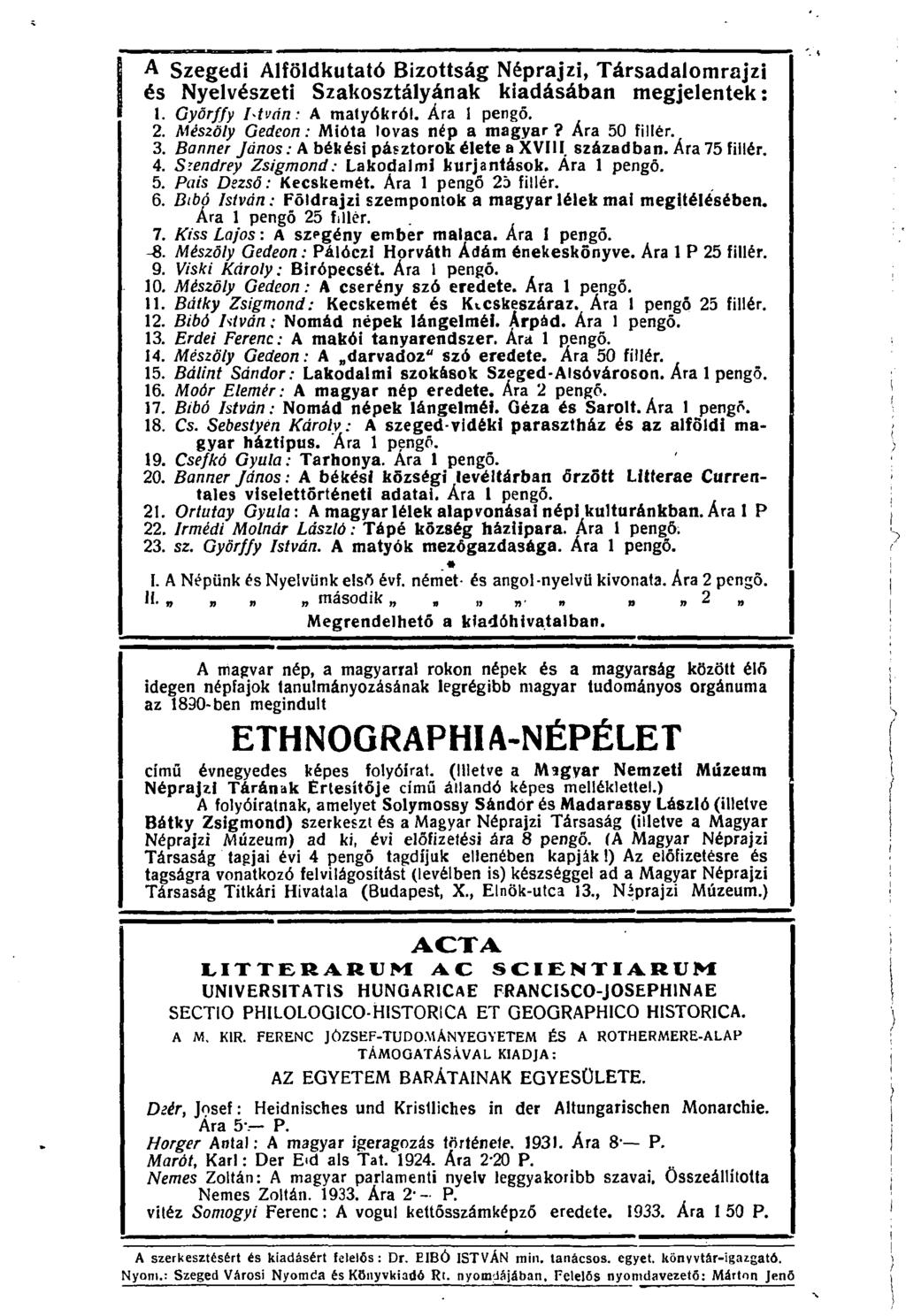 ! A Szegedi Alföldkutató Bizottság Néprajzi, Társadalomrajzi és Nyelvészeti Szakosztályának kiadásában megjelentek: 1. Győrffy htván: A matyókról. Ára 1 pengő. 2.