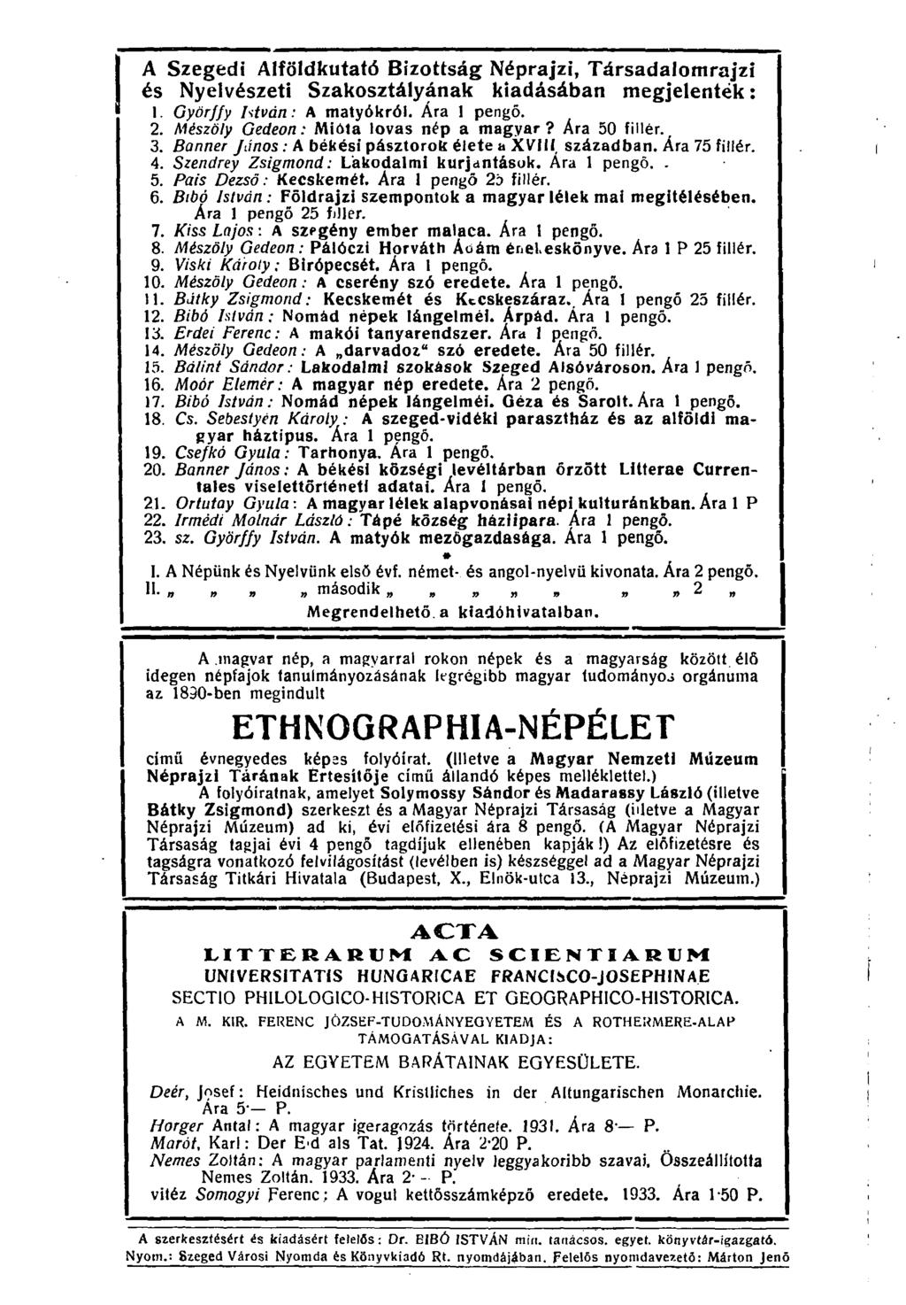A Szegedi Alföldkutató Bizottság Néprajzi, Társadalomrajzi és Nyelvészeti Szakosztályának kiadásában megjelenték: 1. Györ/fy István: A matyókról. Ára 1 pengő. 2.