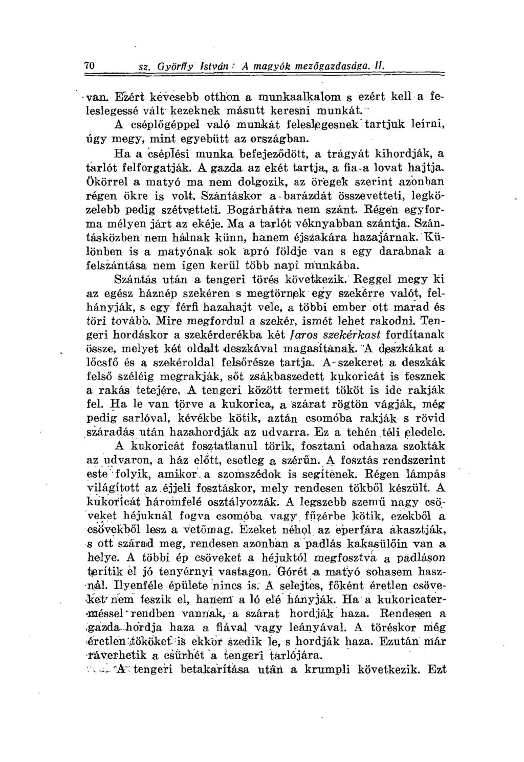 70 sz. Györffy István A magyók mezőgazdasága. II. van. Ezért kevesebb otthon a munkaalkalom s ezért kell a feleslegessé vált kezeknek másutt keresni munkát.