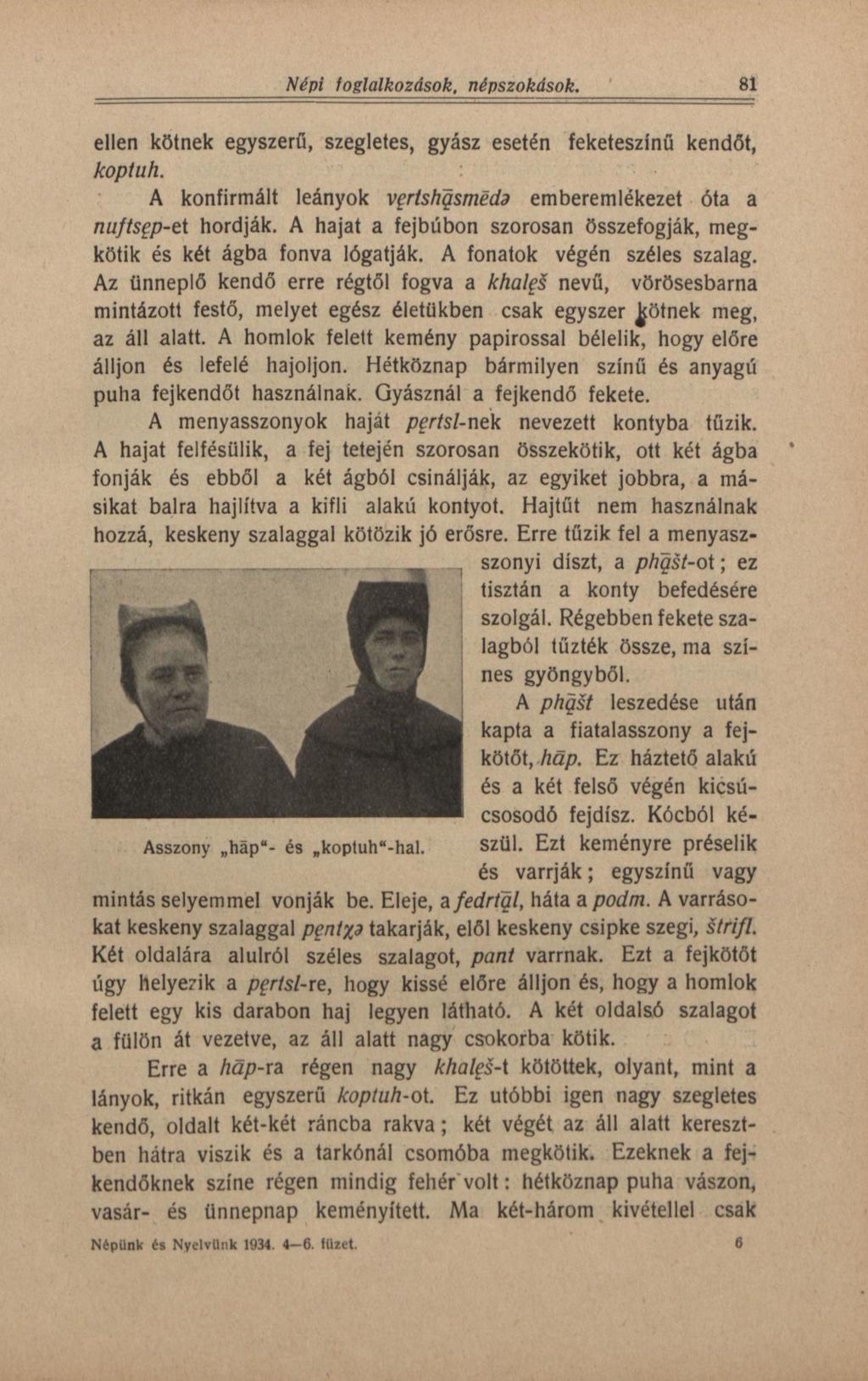 81 'Népifoglalkozások, népszokások. ellen kötnek egyszerű, szegletes, gyász esetén feketeszínű kendőt, koptuh. A konfirmált leányok vgrtshgsmeda emberemlékezet óta a nuftsgp-et hordják.