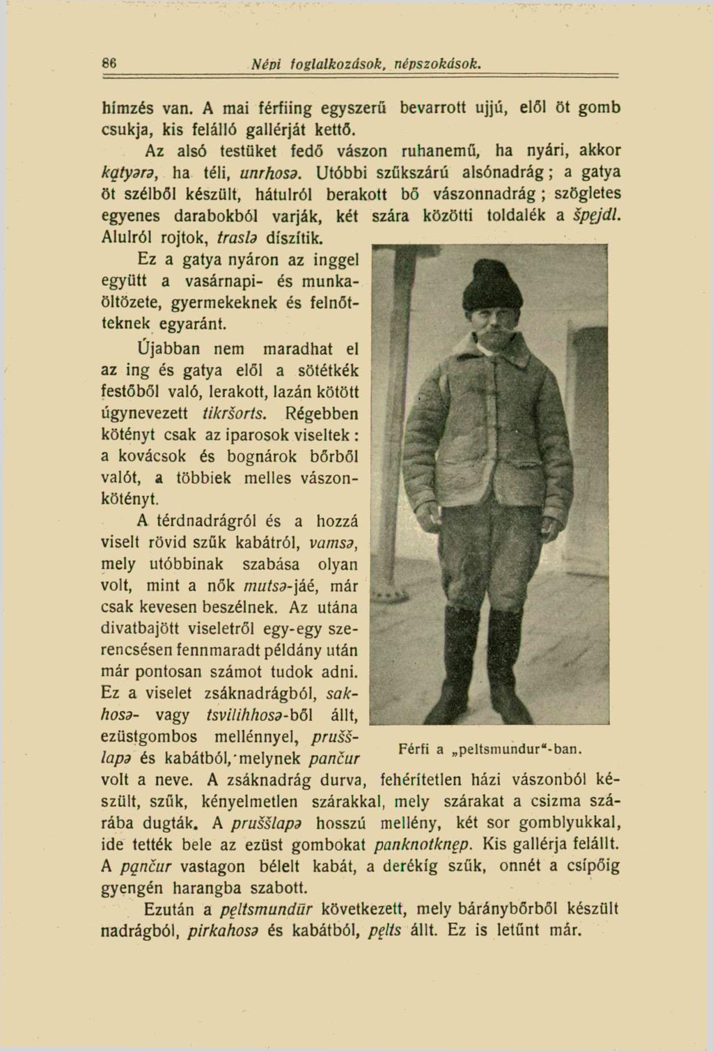 86 'Népi foglalkozások, népszokások. hímzés van. A mai férfiing egyszerű bevarrott ujjú, elöl öt gomb csukja, kis felálló gallérját kettő.
