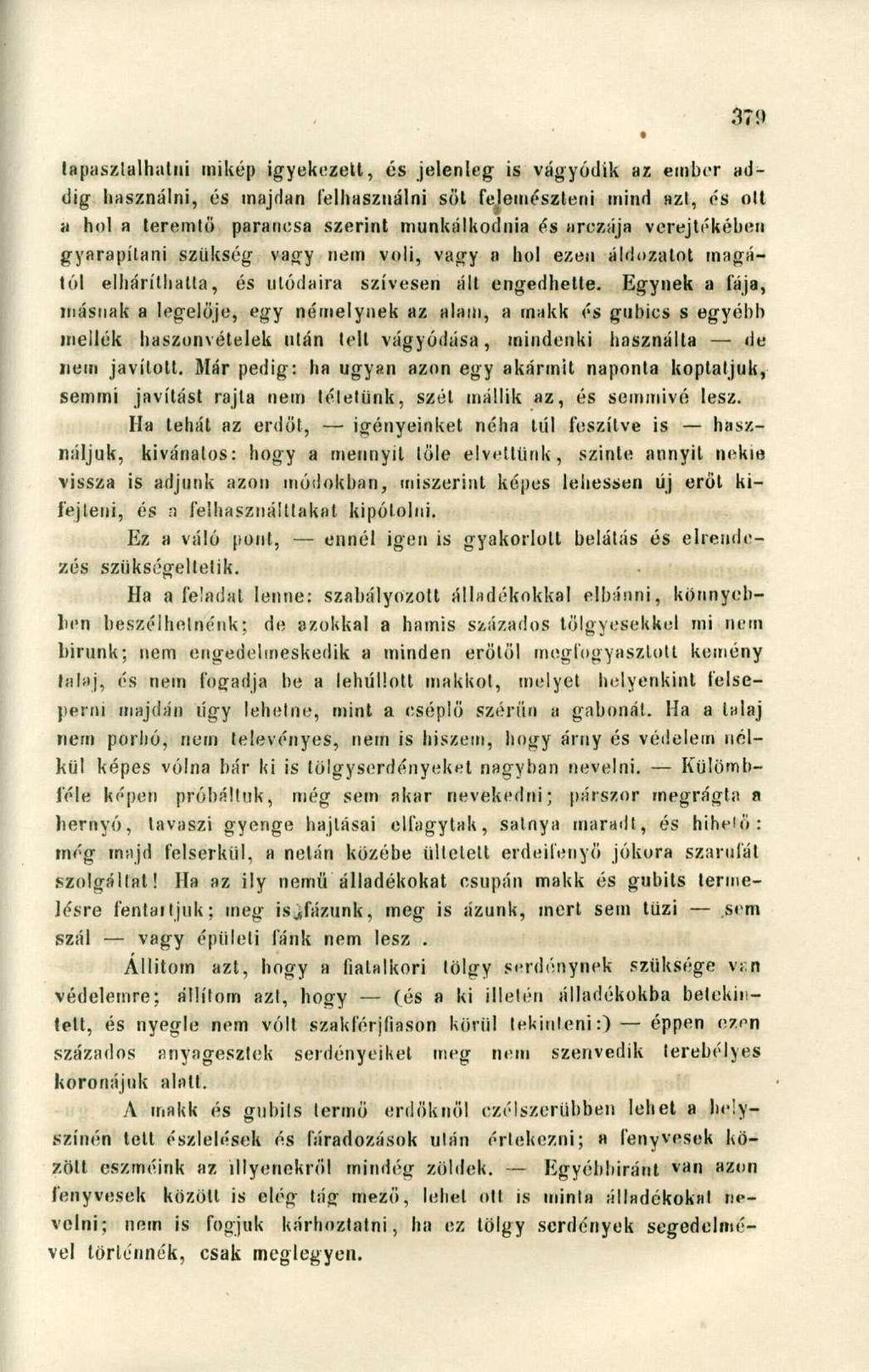 tapasztalhatni mikép igyekezett, és jelenleg is vágyódik az ember addig használni, és majdan felhasználni sőt felemészteni mind azt, és olt a hol a teremtő parancsa szerint munkálkodnia és arczája