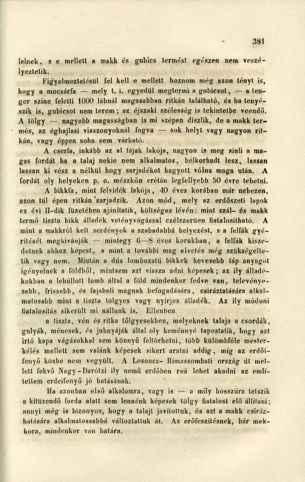 lelnek, s e mellett a makk és gubics termést egészen nem veszélyeztetik. Figyelmeztetésül fel kell e mellett hoznom még azon tényt is