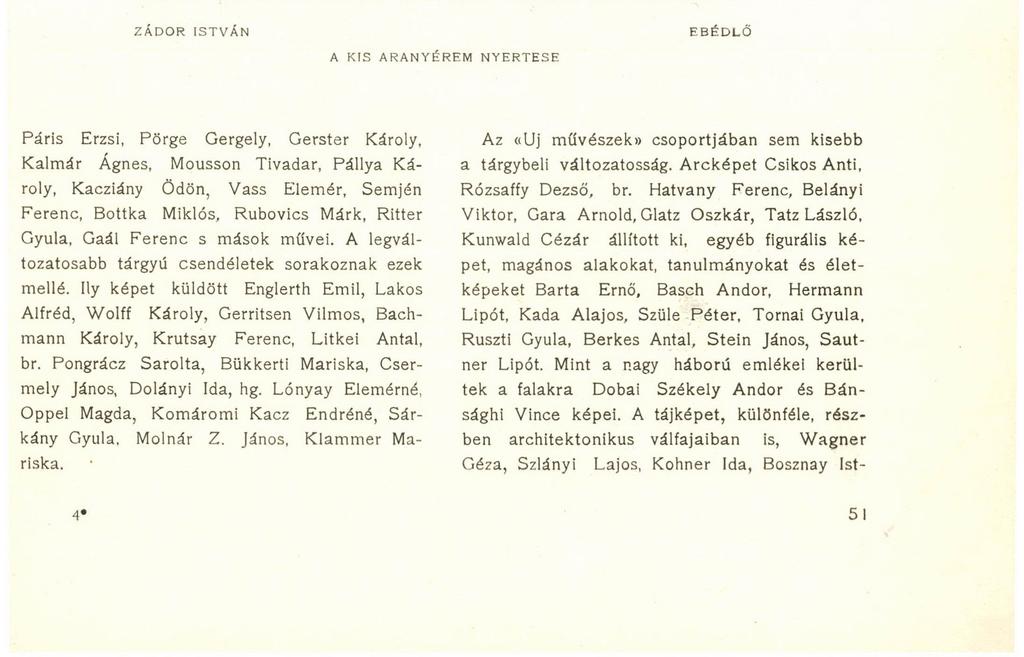 ZÁDOR ISTVÁN EBÉDLŐ A KIS A R A N Y É R E M Páris Erzsi, Pörge Gergely, Gerster Károly, Kalmár Ágnes, Mousson Tivadar, Pállya