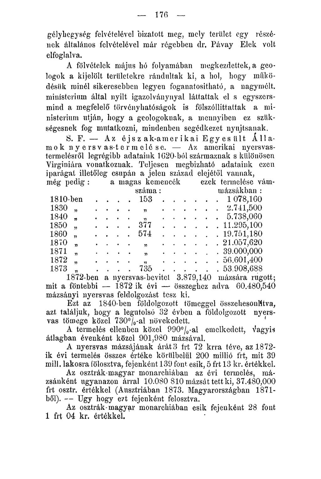 176 gélyhegység felvételével bízatott meg, mely terület egy részének általános felvételével már régebben dr. Pávay Elek volt elfoglalva.