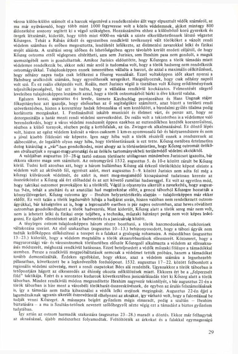 városa külön-külön számolt el a harcok végeztével a rendelkezésére állt vagy elpusztult védők számáról, az ma már nyilvánvaló, hogy több mint 1000 fegyverese volt a közös védelemnek, akiket mintegy