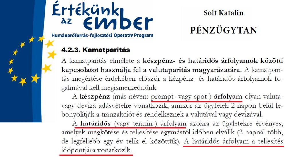 13.1. ábra: Forrás: OECD, Main Economic Indicators. Az ábrán az azonnali és a 90 napos határidős árfolyamok hónap végi értékei szerepelnek. A fedezett kamatparitás a magyarázat erre az együttmozgásra.