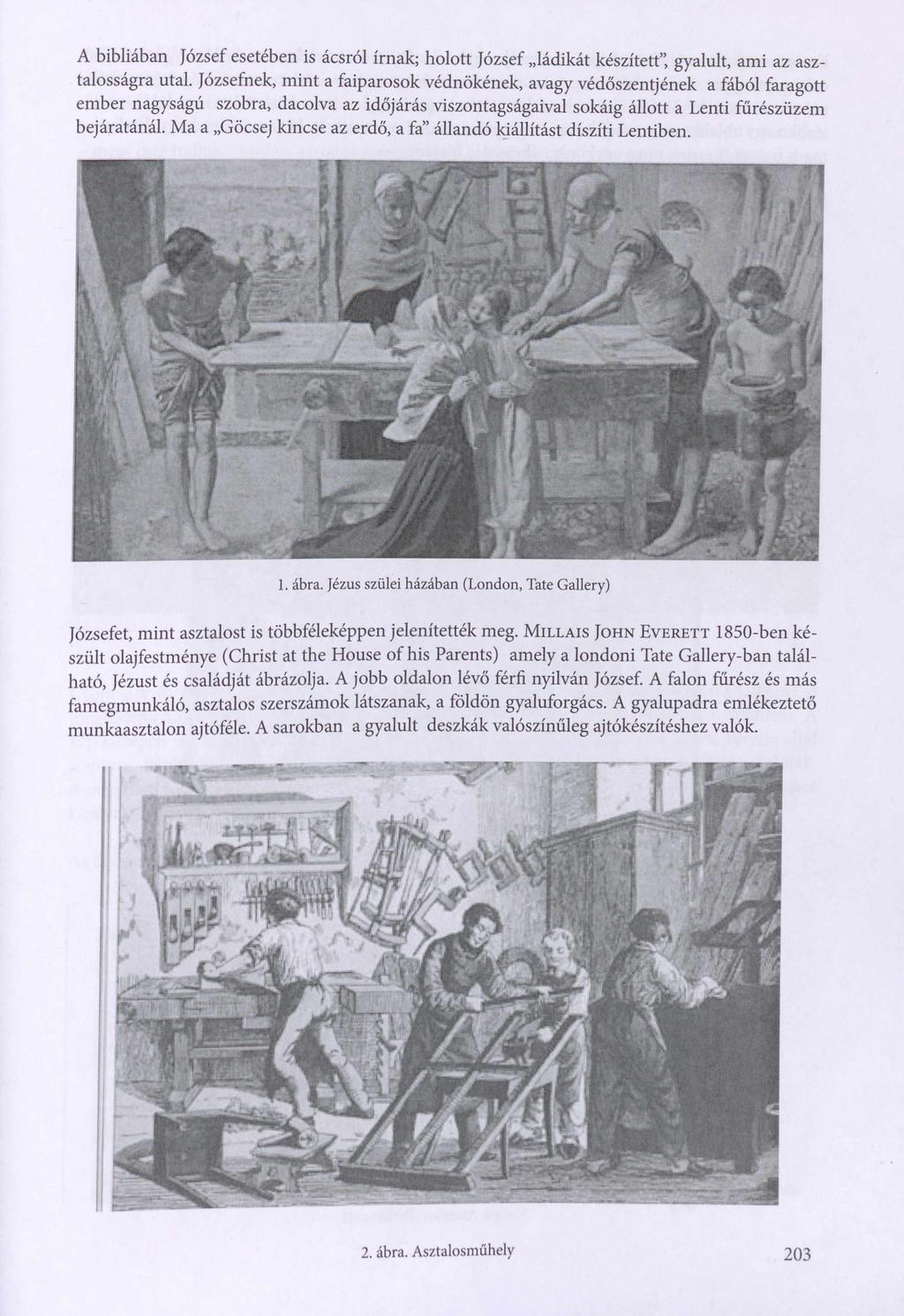 A bibliában József esetében is ácsról írnak; holott József ládikát készített, gyalult, ami az asztalosságra utal.