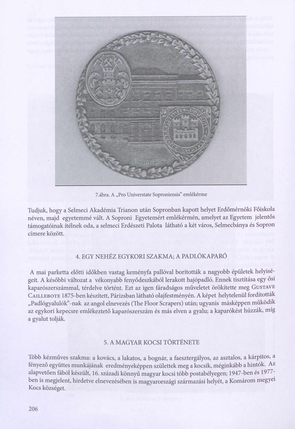 7.ábra. A Pro Universtate Soproniensis emlékérme Tudjuk, hogy a Selmeci Akadémia Trianon után Sopronban kapott helyet Erdőmérnöki Főiskola néven, majd egyetemmé vált.