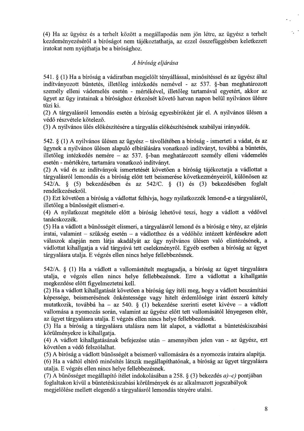 (4) Ha az ügyész és a terhelt között a megállapodás nem jön létre, az ügyész a terhel t kezdeményezéséről a bíróságot nem tájékoztathatja, az ezzel összefüggésben keletkezet t iratokat nem nyújthatja