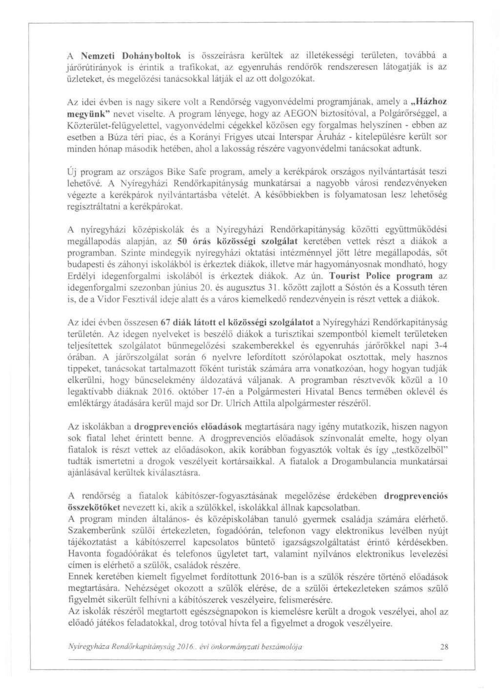 A Nemzeti DohányboItok is összeírásra kerültek az illetékességi területen, továbbá a járörútirányok is érintik a trafikokat, az egyenruhás rendőrők rendszeresen látogatják is az üzleteket, és