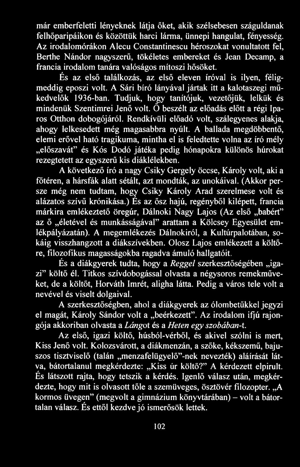 És az első találkozás, az első eleven íróval is ilyen, féligmeddig eposzi volt. A Sári bíró lányával jártak itt a kalotaszegi műkedvelők 1936-ban.