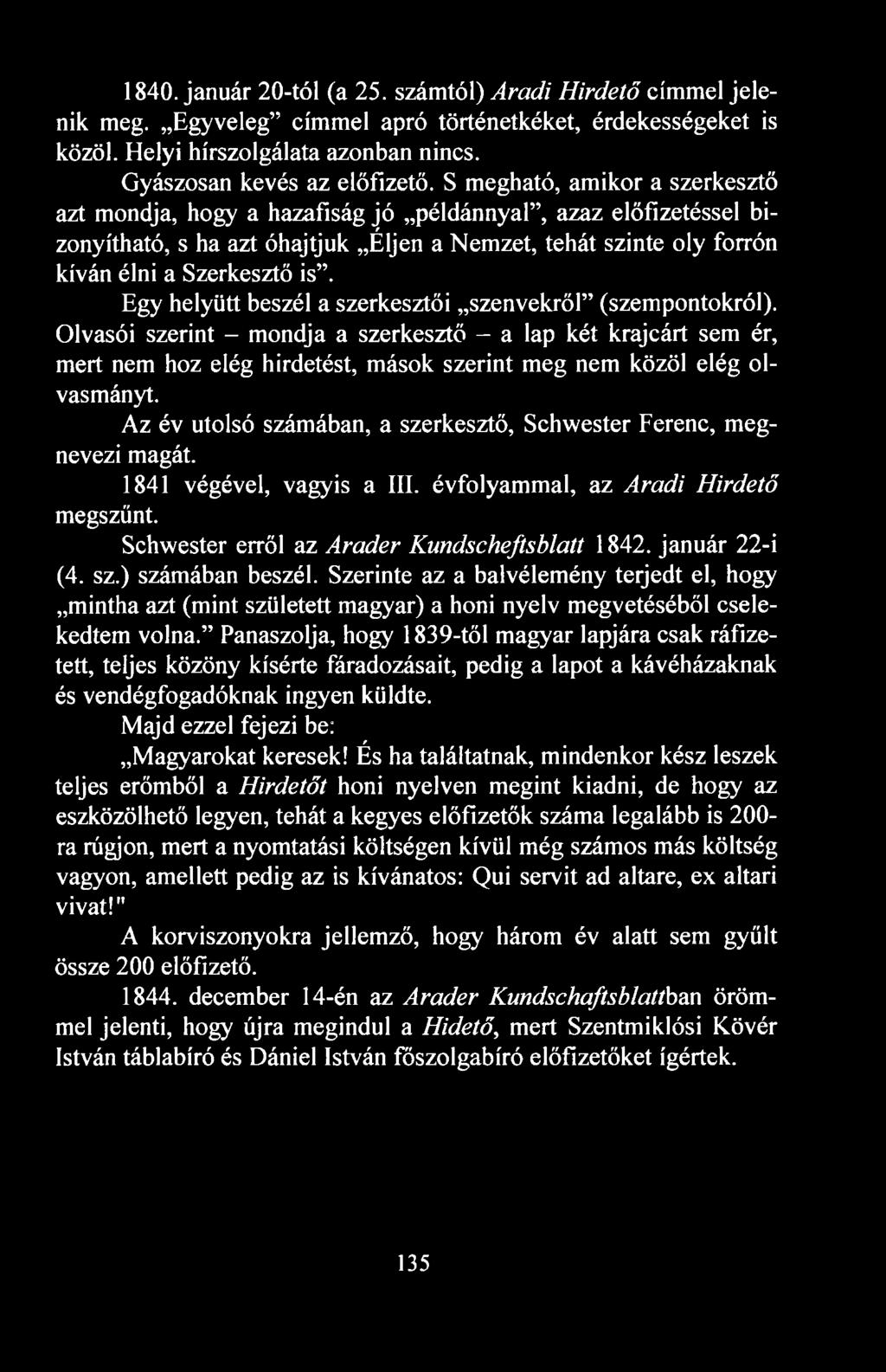 Egy helyütt beszél a szerkesztői szenvekről (szempontokról). Olvasói szerint mondja a szerkesztő a lap két krajcárt sem ér, mert nem hoz elég hirdetést, mások szerint meg nem közöl elég olvasmányt.