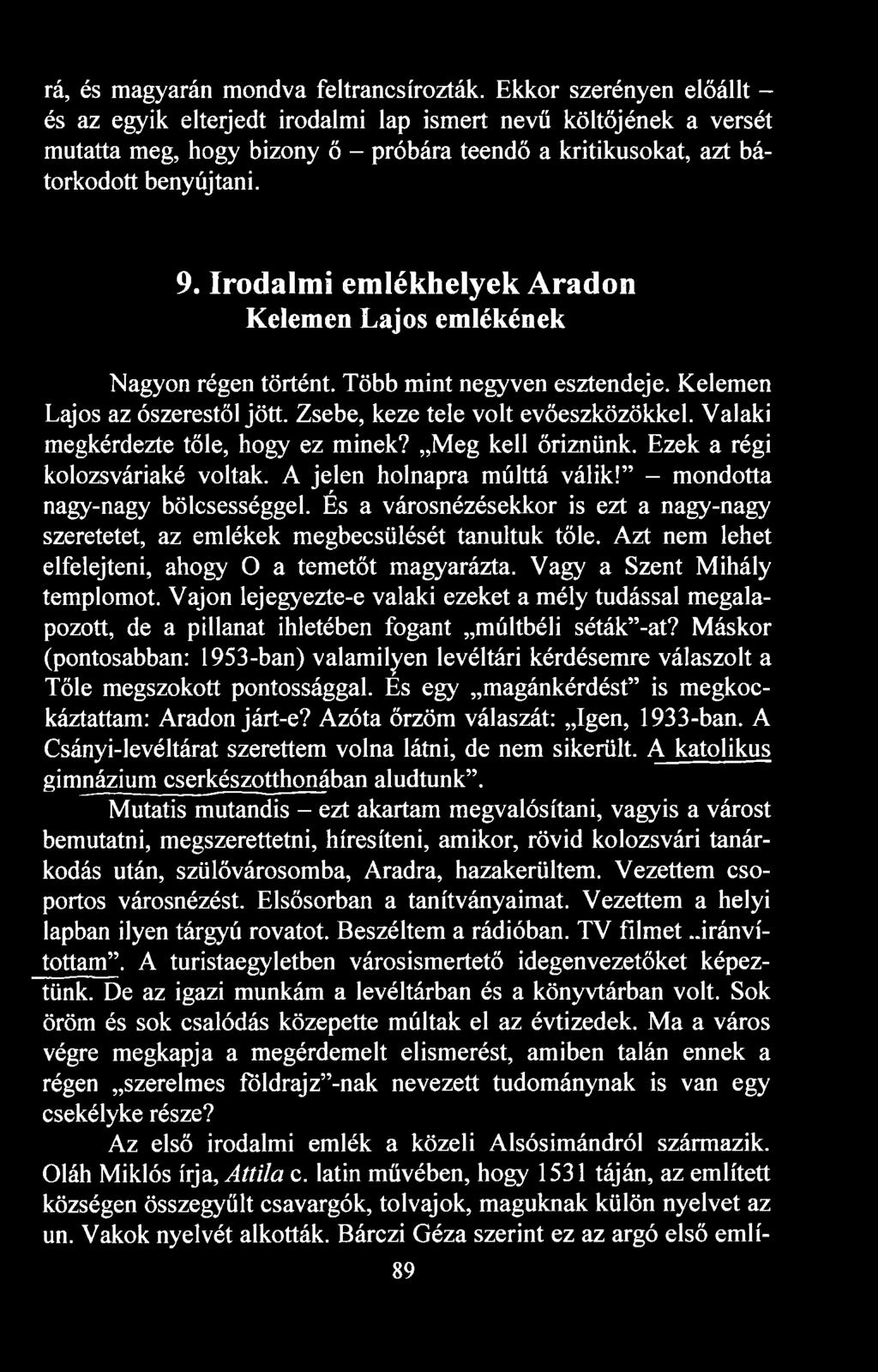 Irodalmi emlékhelyek Aradon Kelemen Lajos emlékének Nagyon régen történt. Több mint negyven esztendeje. Kelemen Lajos az ószerestől jött. Zsebe, keze tele volt evőeszközökkel.