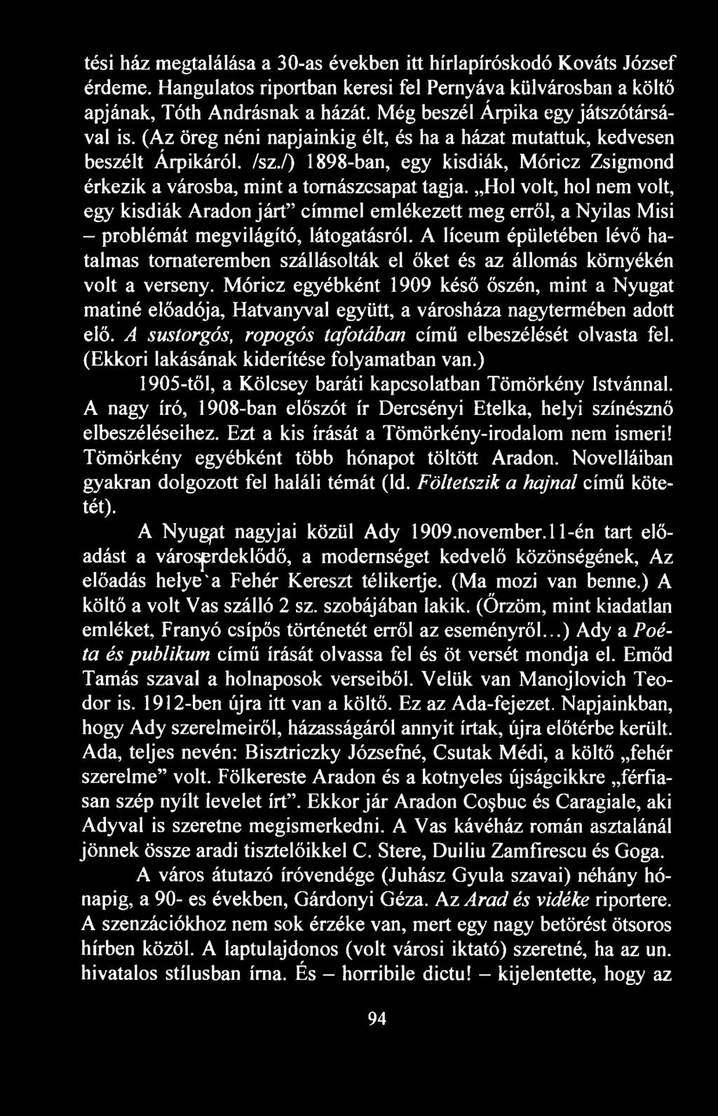 /) 1898-ban, egy kisdiák, Móricz Zsigmond érkezik a városba, mint a tornászcsapat tagja.