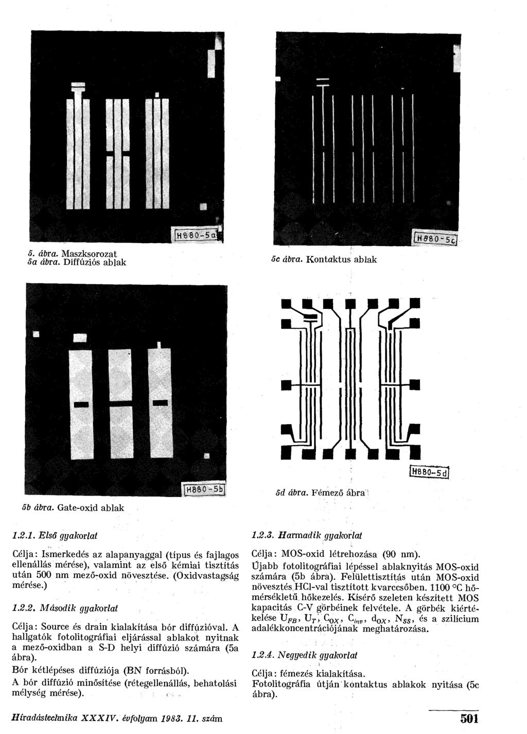 5. ábra. Maszksorozat 5a ábra. Diffúziós ablak 5c ábra. Kontaktus ablak 5b ábra. Gate-oxid ablak 5d ábra. Fémező ábra 1 