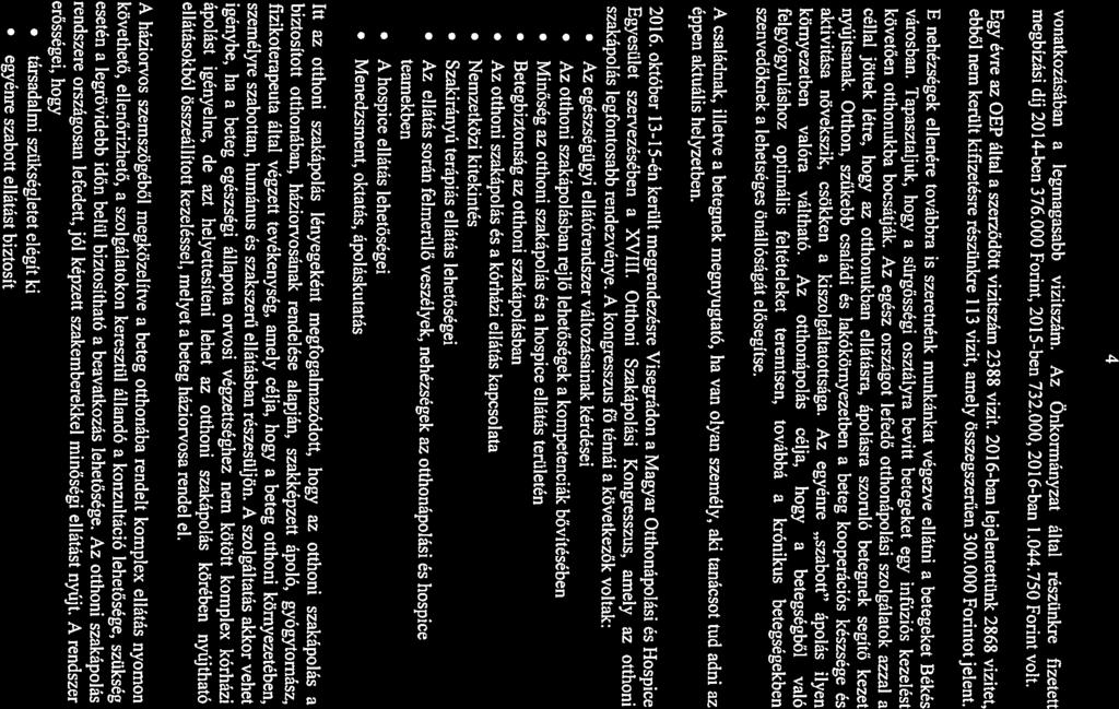 4 vonatkozásában a legmagasabb vizitszám. Az Önkormányzat által részünkre fizetett megbízási díj 2014-ben 376.000 Forint, 2015-ben 732.000, 2016-ban 1.044.750 Forint volt.