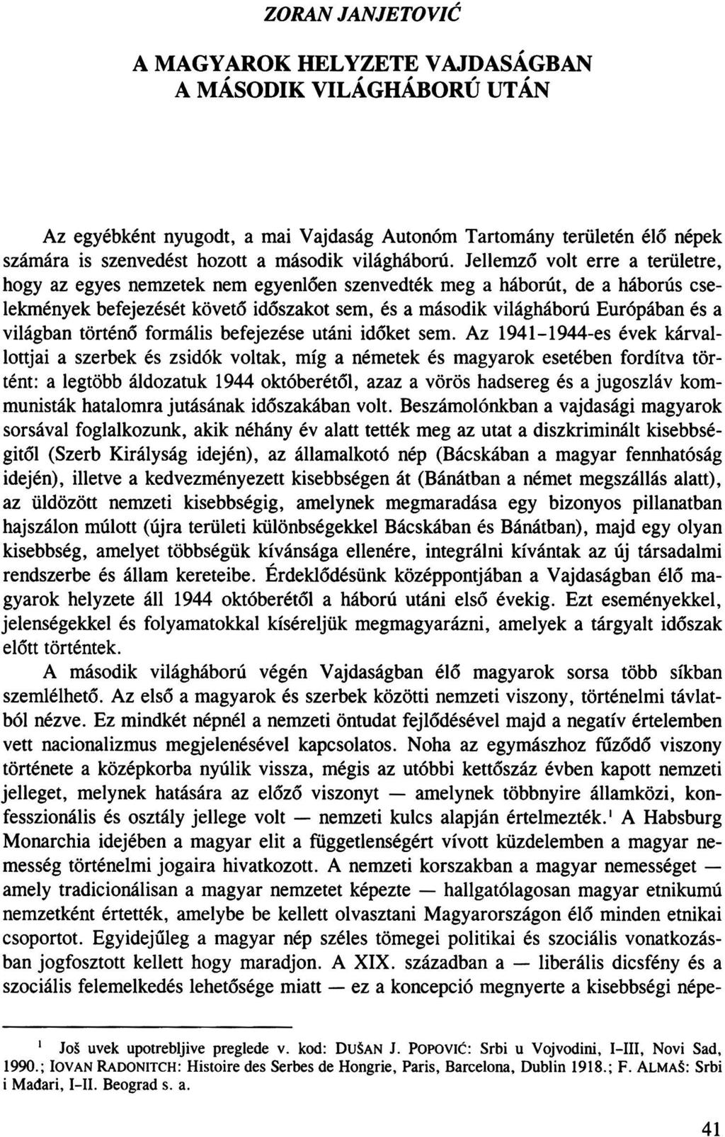 ZORAN JANJETOVIĆ A MAGYAROK HELYZETE VAJDASÁGBAN A MÁSODIK VILÁGHÁBORÚ UTÁN Az egyébként nyugodt, a mai Vajdaság Autonóm Tartomány területén élő népek számára is szenvedést hozott a második