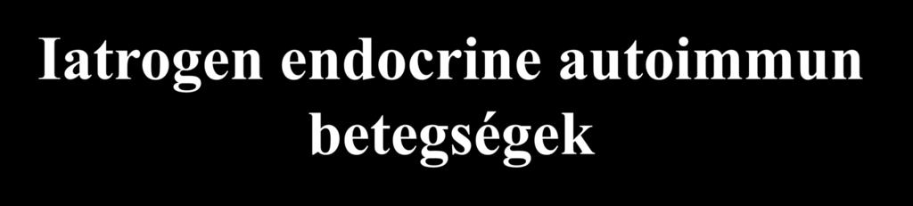 Iatrogen endocrine
