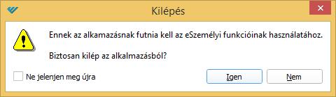 4.8.8 Kilépési emlékeztető mutatása A beállítás engedélyezése esetén a program minden alkalommal, amikor a felhasználó a Kilépés menüpontra kattint, megjelenít egy emlékeztetőt, hogy az eszemélyi