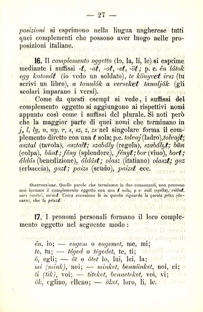 posizioni si esprimono nella lingua ungherese tutti quei complementi che possono aver luogo nelle proposizioni italiane. 16.