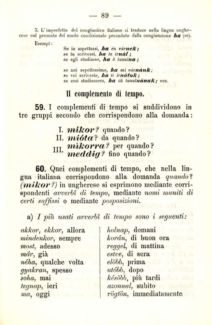 3. L'imperfetto del congiuntivo italiano si traduce nella lingua ungherese col presente del modo condizionale preceduto dalla congiunzione ha (se).