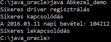 CallableStatement (3) Bevetel hívása Abkezel_demo.java (Kódrészlet!) public String TfHiv(String datum){ String sqlp = "{? = call Bevetel(?)}"; String vm = ""; try { CallableStatement cs = conn.