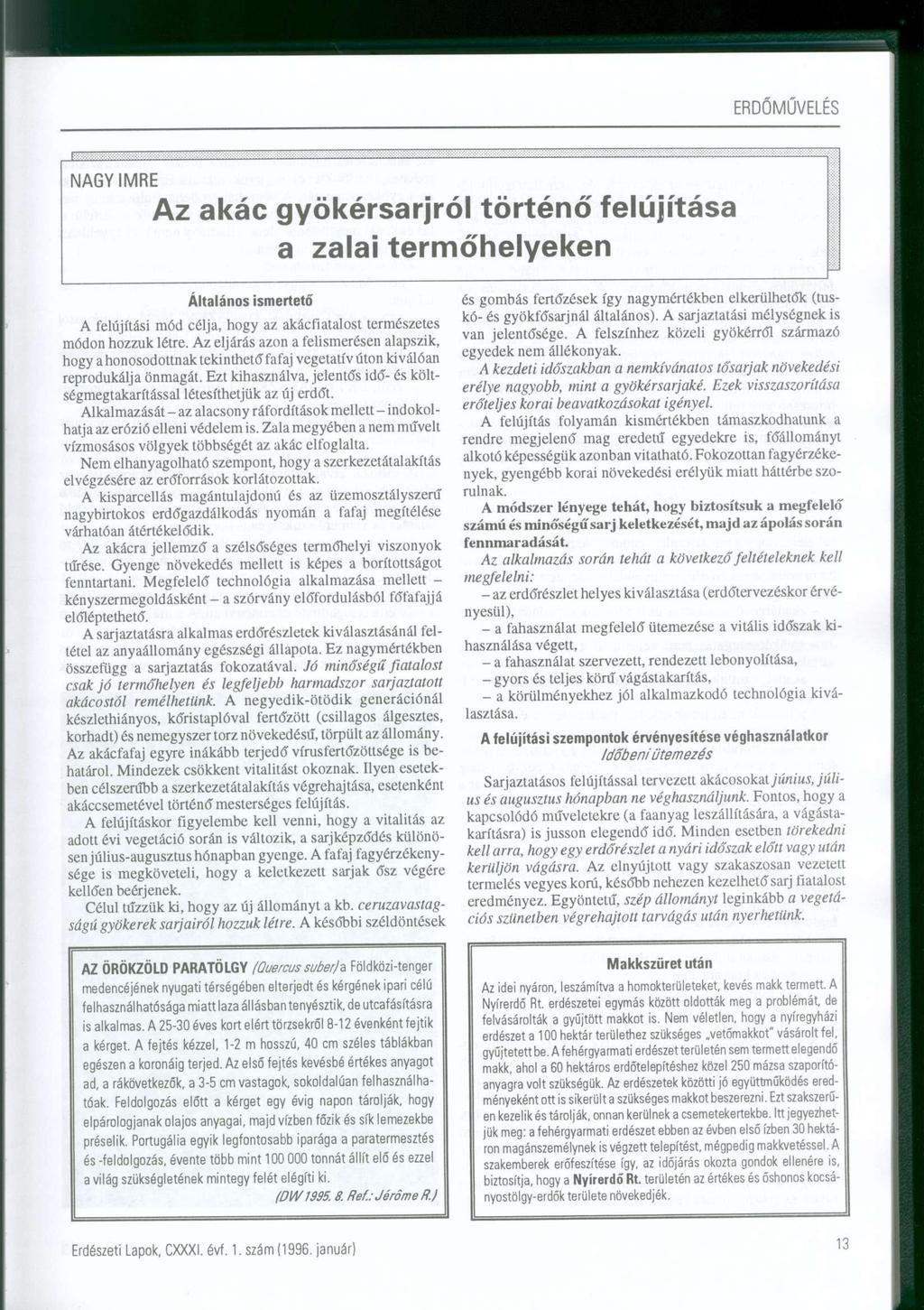 ERDŐMŰVELÉS NAGY IMR E Az akác gyökérsarjról történő felújítása a zalai termőhelyeken Általános ismertető A felújítási mód célja, hogy az akácfiatalost természetes módon hozzuk létre.