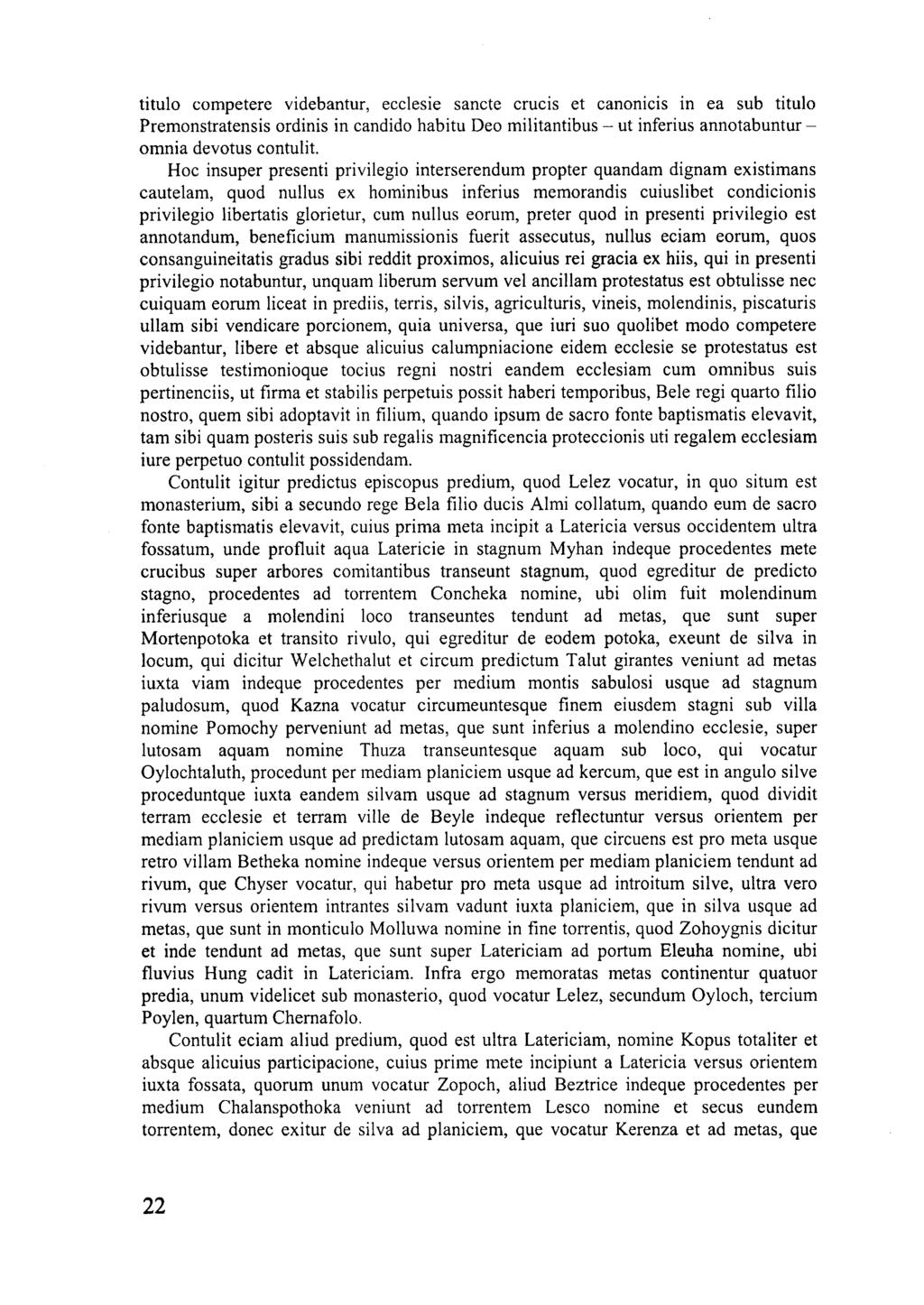 titulo competeré videbantur, ecclesie sánete crucis et canonicis in ea sub titulo Premonstratensis ordinis in candido habitu Deo militantibus - ut inferius annotabuntur - omnia devotus contulit.