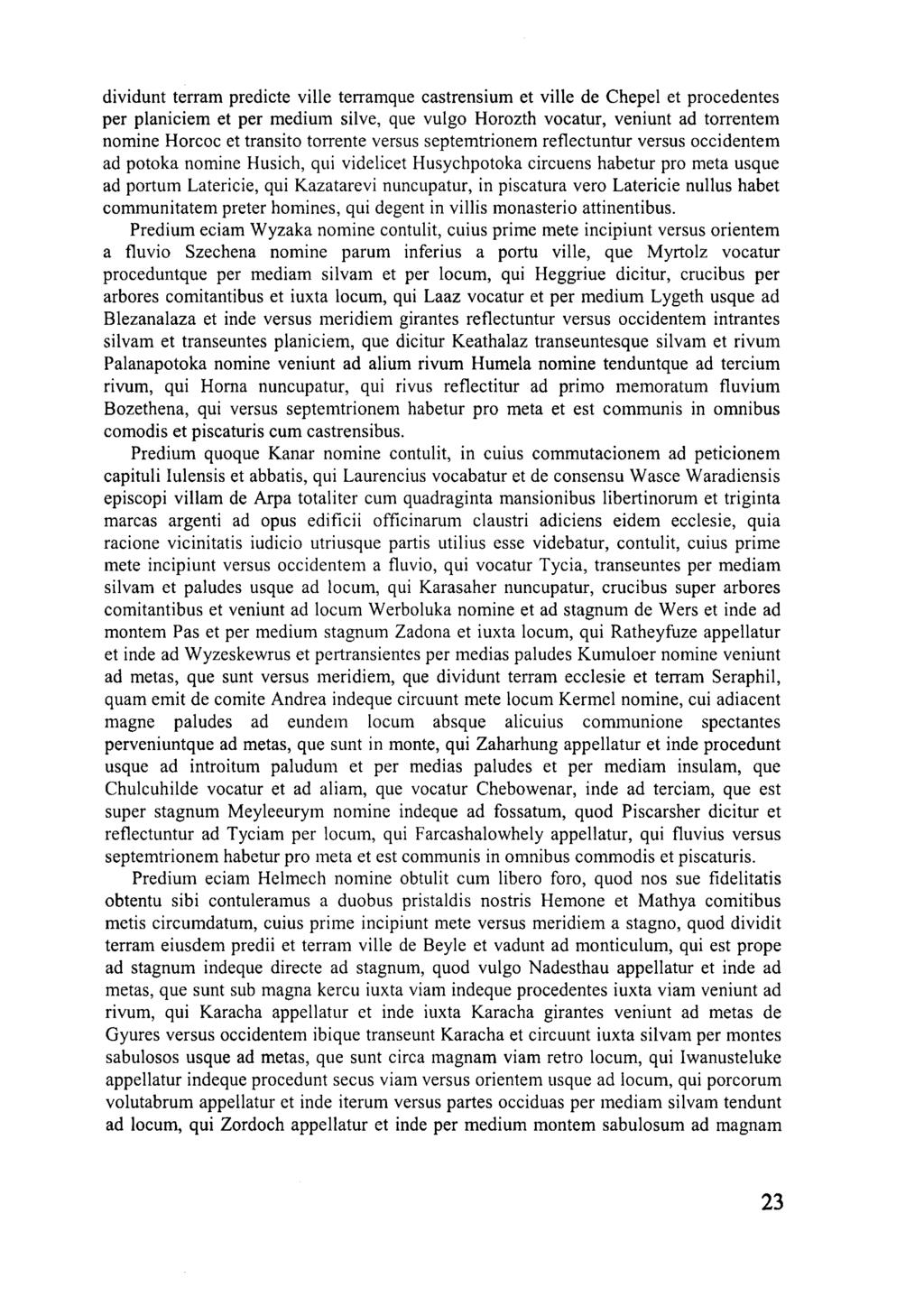 dividunt terram predicte ville terramque castrensium et ville de Chepel et procedentes per planiciem et per medium silve, que vulgo Horozth vocatur, veniunt ad torrentem nomine Horcoc et transito