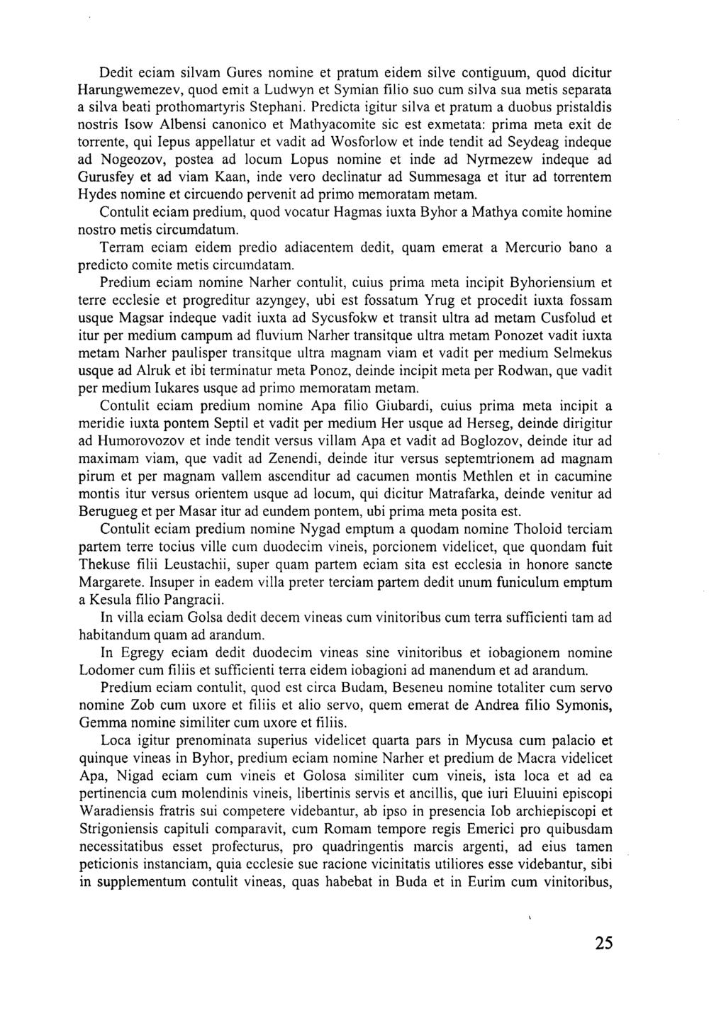 Dédit eciam silvam Gures nomine et pratum eidem silve contiguum, quod dicitur Harungwemezev, quod emit a Ludwyn et Symian filio suo cum silva sua metis separata a silva beati prothomartyris Stephani.