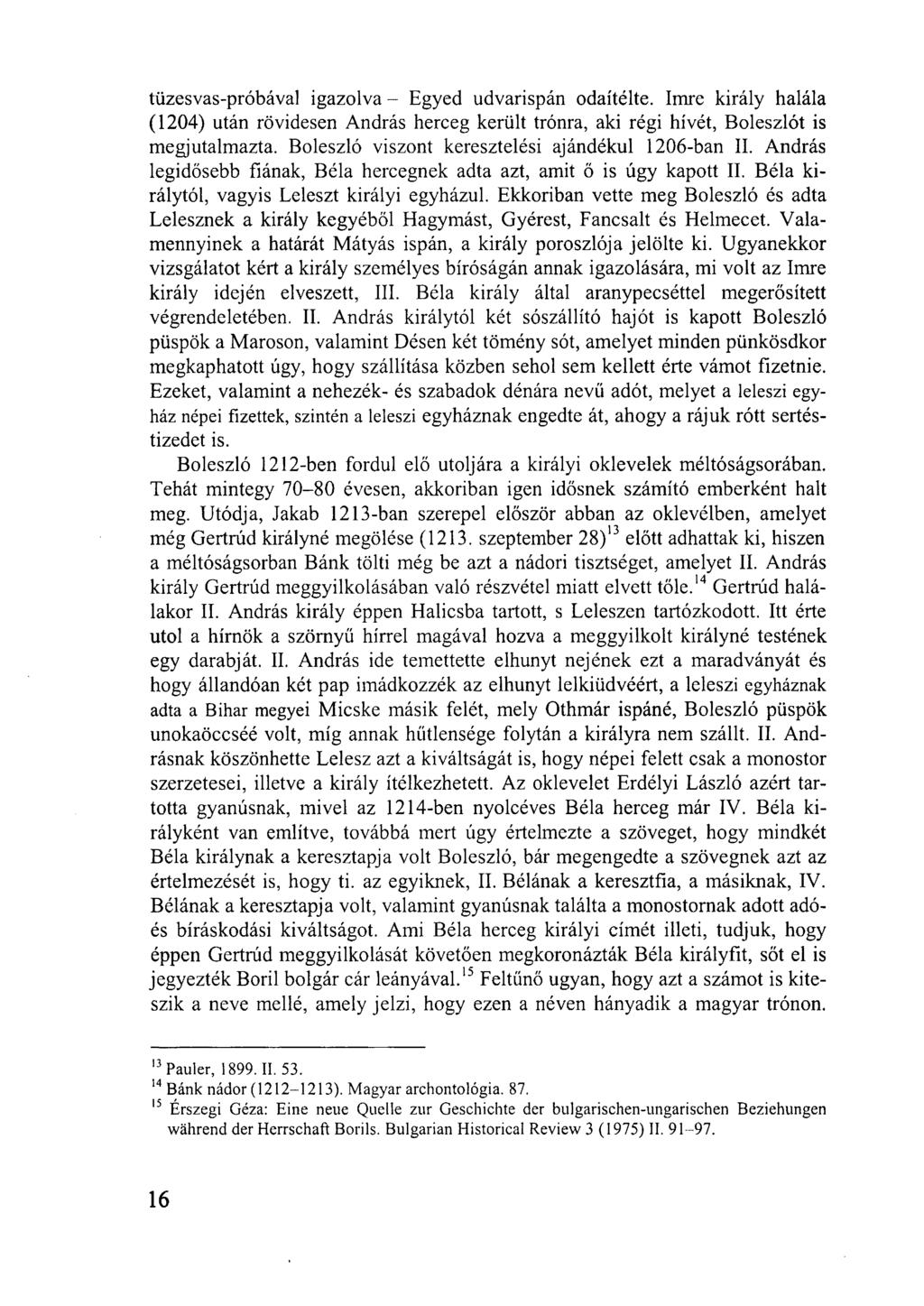 tüzesvas-próbával igazolva - Egyed udvarispán odaítélte. Imre király halála (1204) után rövidesen András herceg került trónra, aki régi hívét, Boleszlót is megjutalmazta.