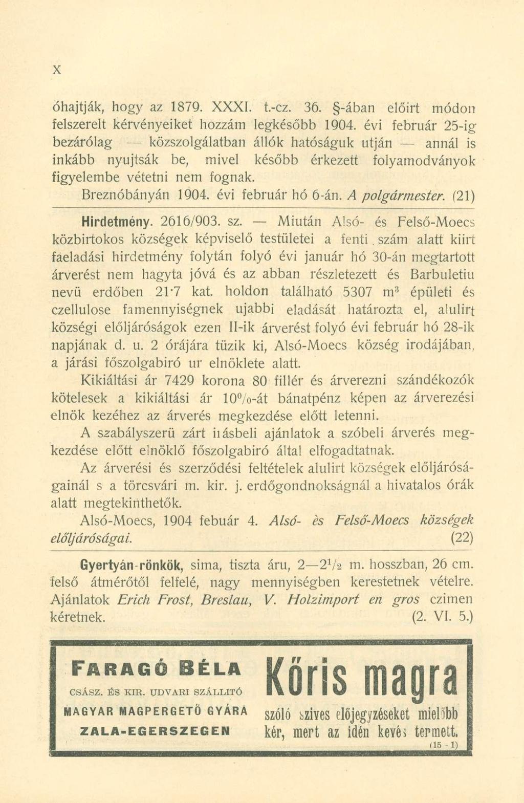 óhajtják, hogy az 1879. XXXI. t.-cz. 36. -ában előirt módon felszerelt kérvényeiket hozzám legkésőbb 1904.