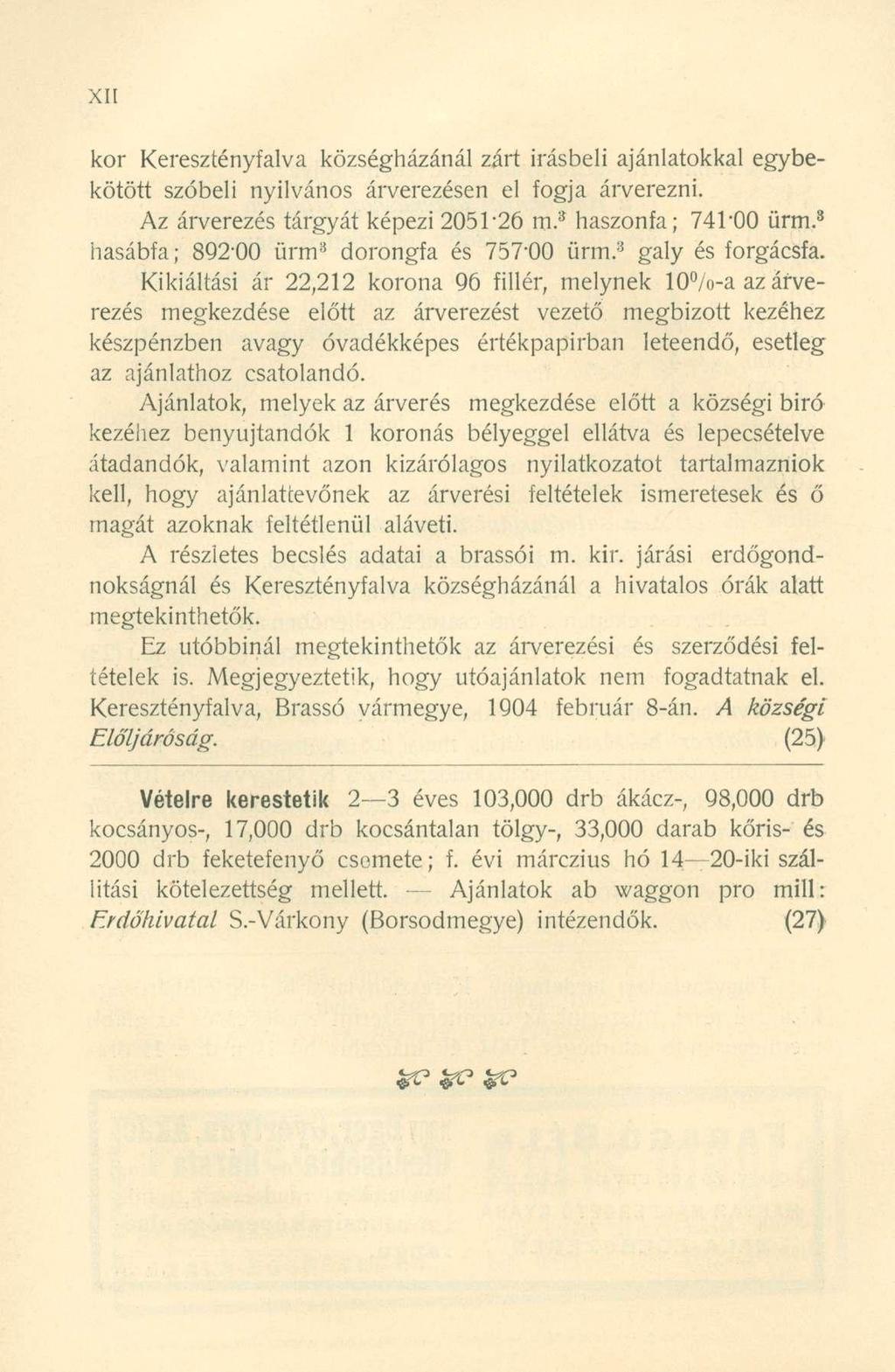 kor Keresztényfalva községházánál zárt írásbeli ajánlatokkal egybekötött szóbeli nyilvános árverezésen el fogja árverezni. Az árverezés tárgyát képezi 2051*26 m. 3 haszonfa; 741*00 ürm.