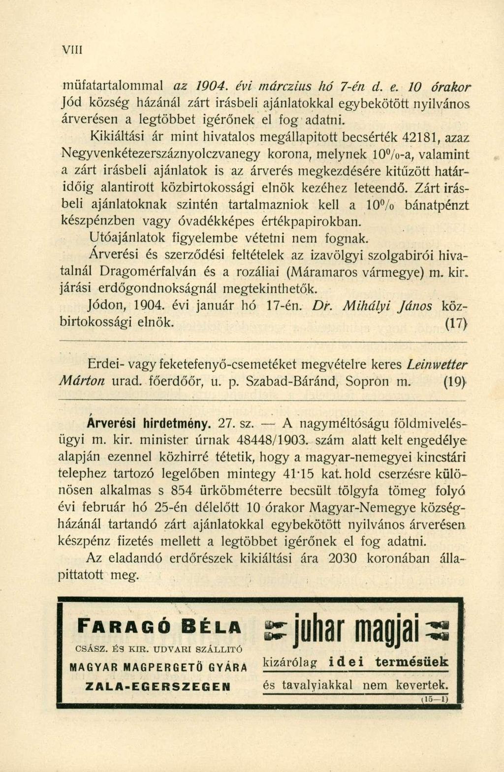 müfatartalomtnal az 1904. évi márczius hó 7-én d. e. 10 órakor Jód község házánál zárt írásbeli ajánlatokkal egybekötött nyilvános árverésen a legtöbbet ígérőnek el fog adatni.