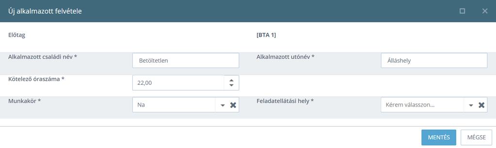 Új betöltetlen álláshely esetén az előtag automatikusan beállításra kerül az alábbi értékre: [BTA X], ahol az X egy olyan számot jelöl, ahányadik betöltetlen álláshely lesz ez a rendszerben.