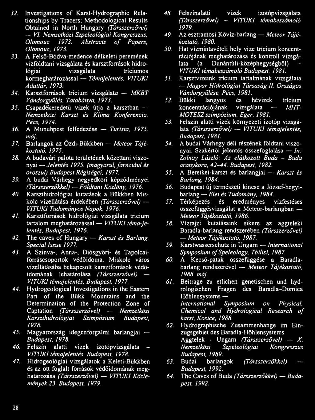 A Felső-Bódva-medence délkeleti peremének vízföldtani vizsgálata és karsztforrások hidrológiai vizsgálata tríciumos kormeghatározással Témajelentés, VITUKI Adattár, 1973. 34.