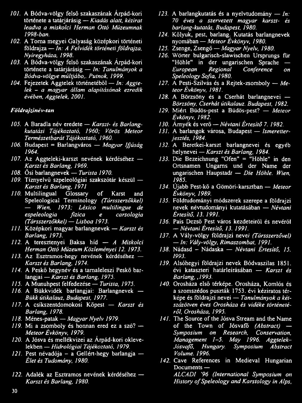 A Bódva-völgy felső szakaszának Árpád-kori története a tatárjárásig In: Tanulmányok a Bódva-völgye múltjába,. Putnok, 1999. 104.