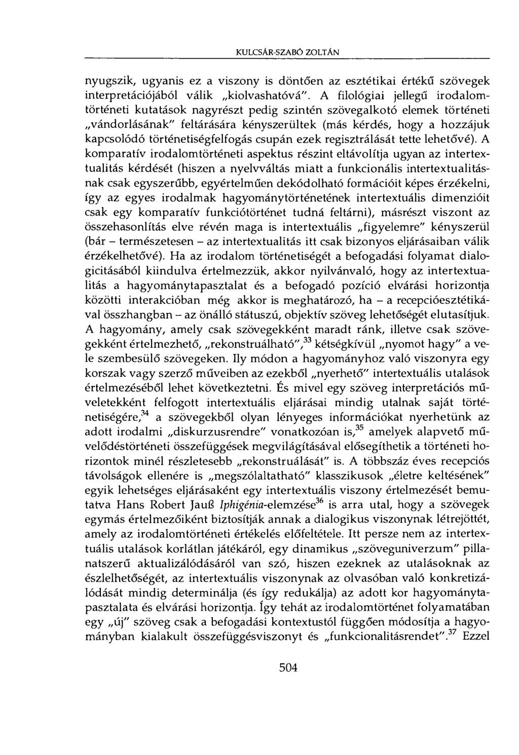 KULCSAR-SZABÓ ZOLTAN nyugszik, ugyanis ez a viszony is döntően az esztétikai értékű szövegek interpretációjából válik kiolvashatóvá".