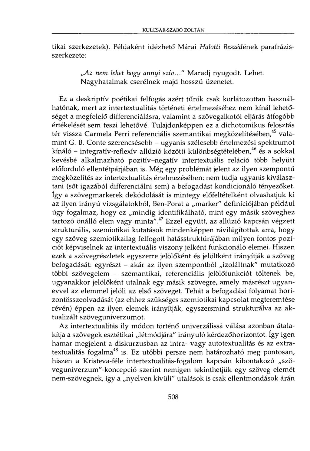 KULCSÁR-SZABÓ ZOLTÁN tikai szerkezetek). Példaként idézhető Márai Halotti Beszédének parafrázisszerkezete: Az nem lehet hogy annyi szív..." Maradj nyugodt. Lehet.