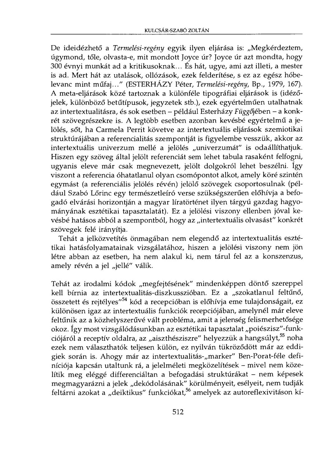 KULCSÁR-SZABÓ ZOLTÁN De ideidézhető a Termelési-regény egyik ilyen eljárása is: Megkérdeztem, úgymond, tőle, olvasta-e, mit mondott Joyce úr?