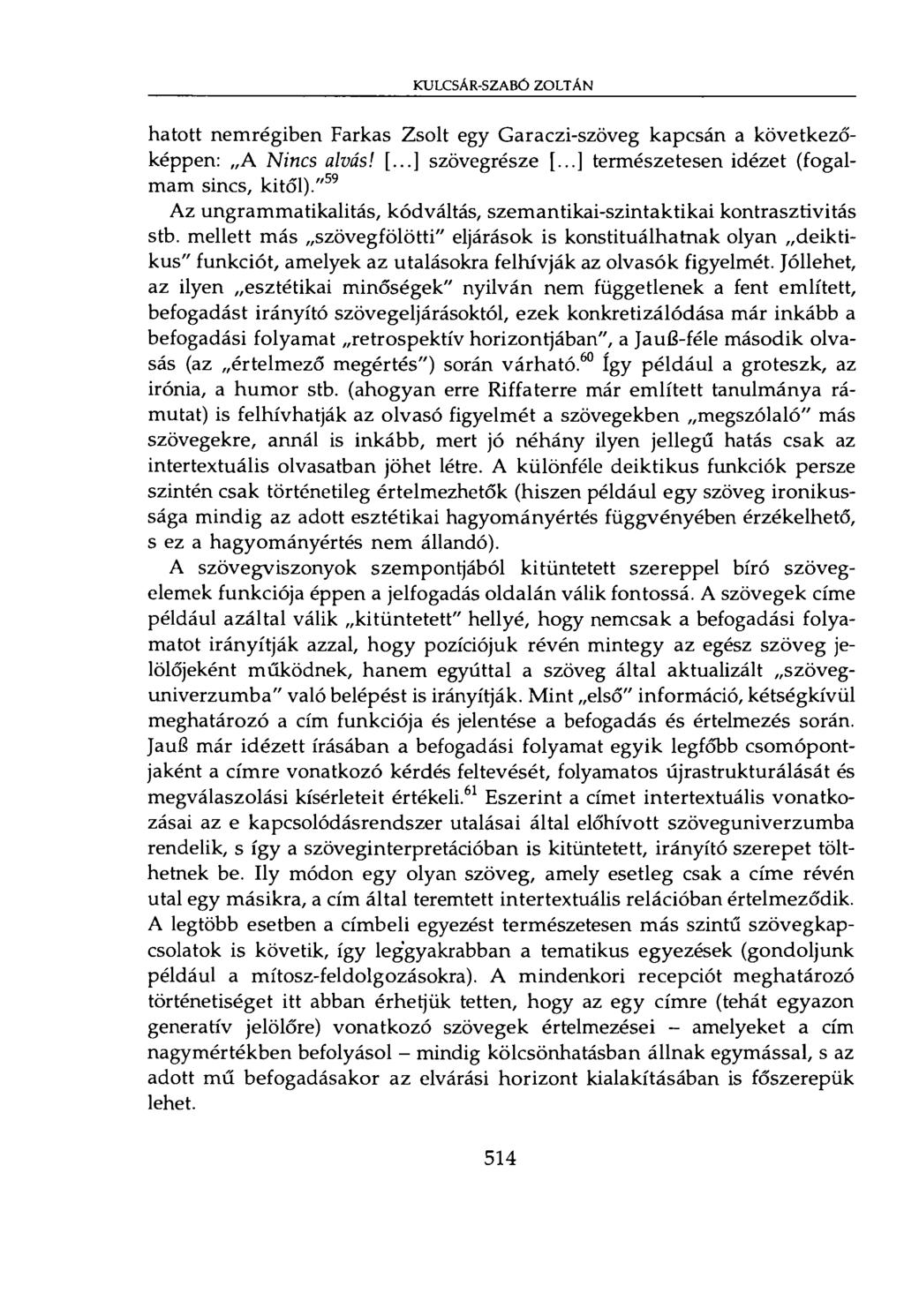 KULCSÁR-SZABÓ ZOLTÁN hatott nemrégiben Farkas Zsolt egy Garaczi-szöveg kapcsán a következőképpen: A Nincs alvás! [...] szövegrésze [...] természetesen idézet (fogalmam sincs, kitől).