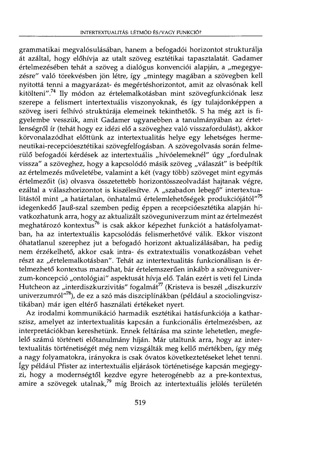 INTERTEXTUALITÁS: LÉTMÓD ÉS/VAGY FUNKCIÓ? grammatikai megvalósulásában, hanem a befogadói horizontot strukturálja át azáltal, hogy előhívja az utalt szöveg esztétikai tapasztalatát.